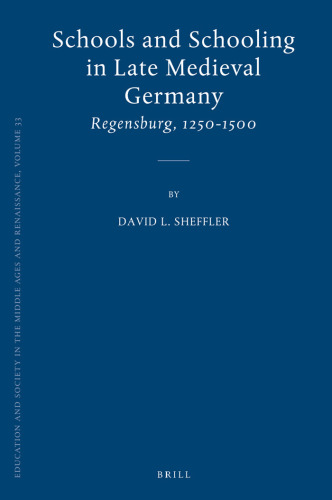 Schools and Schooling in Late Medieval Germany: Regensburg, 1250-1500 (Education and Society in the Middle Ages and Renaissance)  