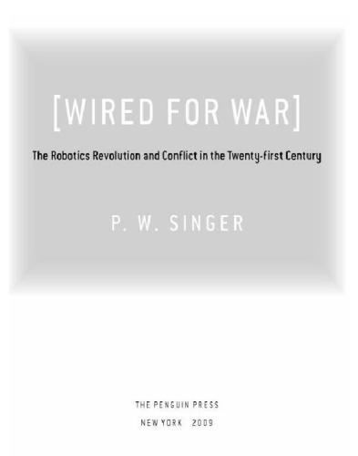 Wired for war - Robotics revolution and conflict in the 21st century  