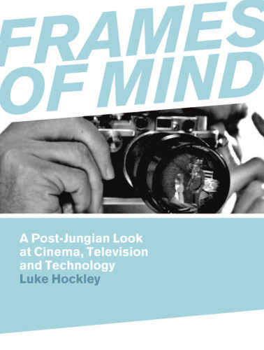 Frames of Mind: A Post-Jungian Look at Cinema, Television and Technology  