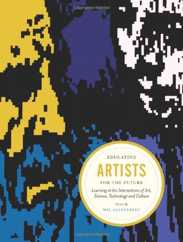 Educating Artists for the Future: Learning at the Intersections of Art, Science, Technology, and Culture  