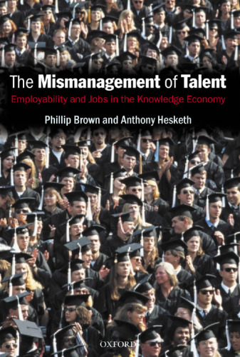 The Mismanagement of Talent: Employability and Jobs in the Knowledge Economy  