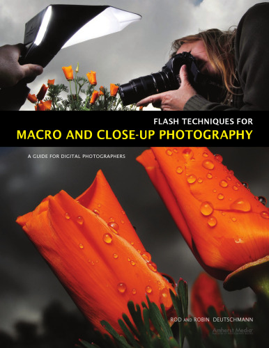 Flash Techniques for Macro and Close-Up Photography: A Guide for Digital Photographers  