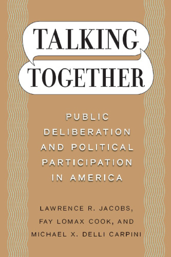 Talking Together: Public Deliberation and Political Participation in America  