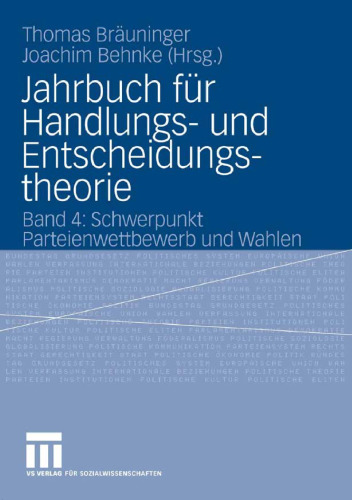 Jahrbuch für Handlungs- und Entscheidungstheorie 4: Schwerpunkt Parteienwettbewerb und Wahlen  