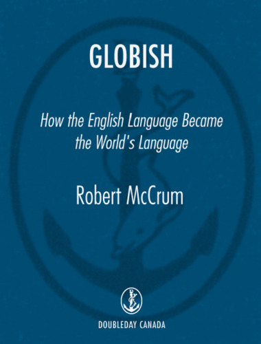 GLOBISH: How the English Language Became the World's Language