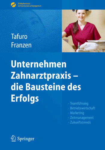 Unternehmen Zahnarztpraxis - die Bausteine des Erfolgs: Teamführung, Betriebswirtschaft, Marketing, Zeitmanagement, Zukunftstrends  