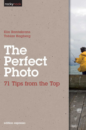 The Perfect Photo: 71 Tips from the Top (Rocky Nook)  