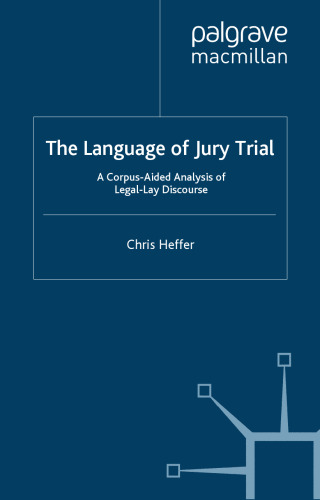 The Language of Jury Trial: A Corpus-Aided Linguistic Analysis of Legal-Lay Discourse  