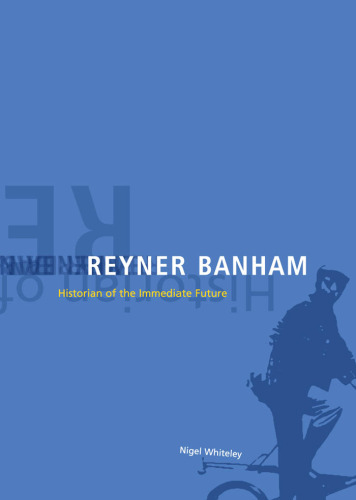 Reyner Banham: historian of the immediate future  