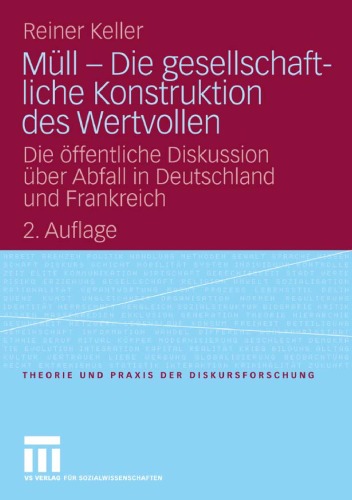 Müll – Die gesellschaftliche Konstruktion des Wertvollen, 2. Auflage: Die öffentliche Diskussion über Abfall in Deutschland und Frankreich  