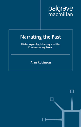 Narrating the Past: Historiography, Memory and the Contemporary Novel  