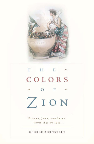 The Colors of Zion: Blacks, Jews, and Irish from 1845 to 1945  