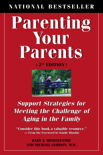 Parenting Your Parents: Support Strategies for Meeting the Challenge of Aging in the Family  