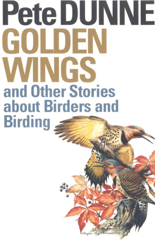 Golden Wings and Other Stories about Birders and Birding  