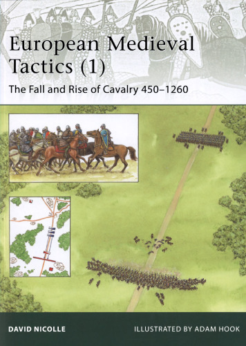 European Medieval Tactics (1): The Fall and Rise of Cavalry 450-1260 (Elite 185)  