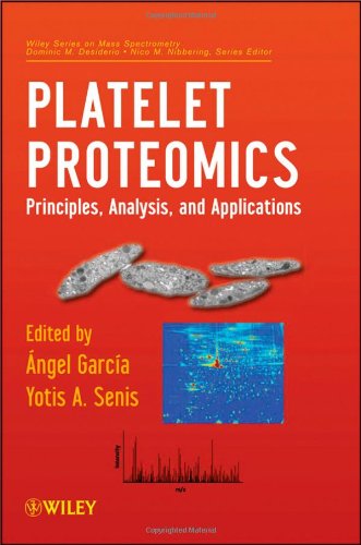 Platelet Proteomics: Principles, Analysis, and Applications (Wiley - Interscience Series on Mass Spectrometry)  