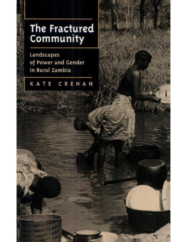 The Fractured Community: Landscapes of Power and Gender in Rural Zambia (Perspectives on Southern Africa)  