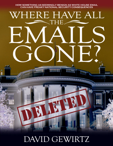 Where Have All The Emails Gone?: How something as seemingly benign as White House email can have freaky national security consequences  