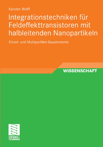 Integrationstechniken für Feldeffekttransistoren mit halbleitenden Nanopartikeln: Einzel- und Multipartikel-Bauelemente  