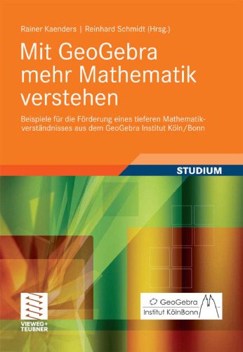 Mit GeoGebra mehr Mathematik verstehen: Beispiele für die Förderung eines tieferen Mathematikverständnisses aus dem GeoGebra Institut Köln Bonn  