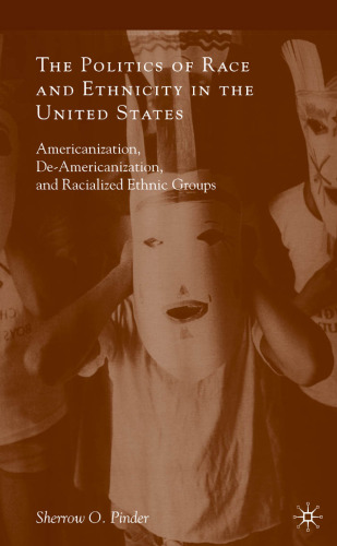 The Politics of Race and Ethnicity in the United States: Americanization, De-Americanization, and Racialized Ethnic Groups  