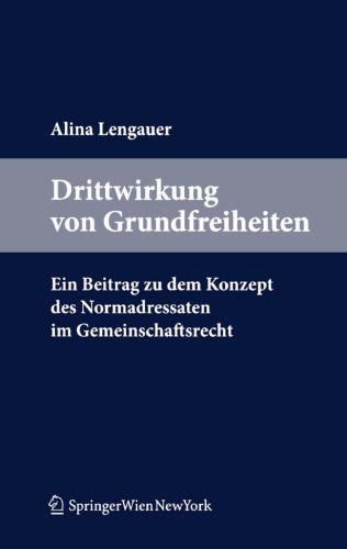 Drittwirkung von Grundfreiheiten.: Ein Beitrag zu dem Konzept des Normadressaten im Gemeinschaftsrecht  