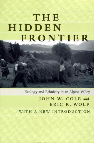 The Hidden Frontier: Ecology and Ethnicity in an Alpine Valley, With a New Introductionc  