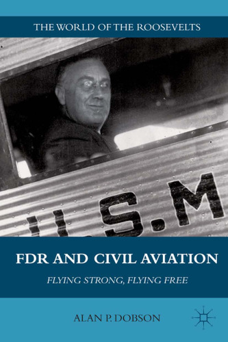 FDR and Civil Aviation: Flying Strong, Flying Free (The World of the Roosevelts)