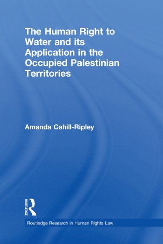 The Human Right to Water and its Application in the Occupied Palestinian Territories (Routledge Research in Human Rights Law)  