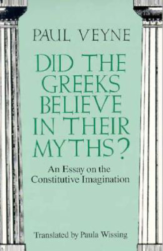 Did the Greeks Believe in Their Myths? An Essay on the Constitutive Imagination  