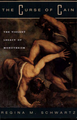 The Curse of Cain. The Violent Legacy of Monotheism  