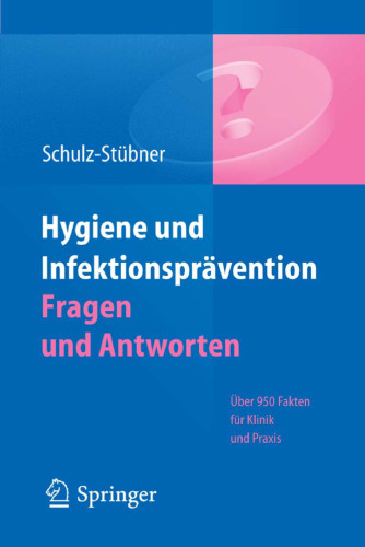 Hygiene und Infektionsprävention. Fragen und Antworten: Über 950 Fakten für Klinik und Praxis  