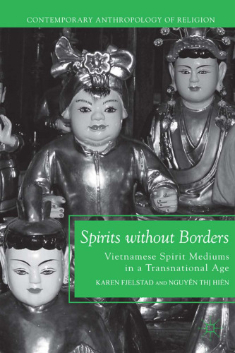 Spirits without Borders: Vietnamese Spirit Mediums in a Transnational Age (Contemporary Anthropology of Religion)  