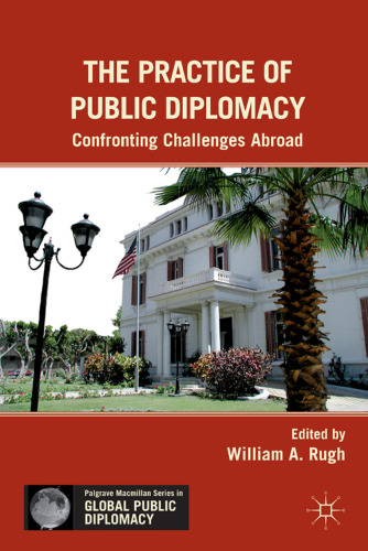 The Practice of Public Diplomacy: Confronting Challenges Abroad (Palgrave MacMillan Series in Global Public Diplomacy)  