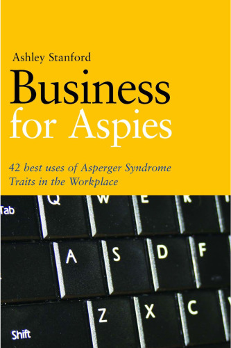 Business for Aspies: 42 Best Practices for Using Asperger Syndrome Traits at Work  