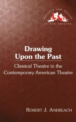 Drawing Upon the Past: Classical Theatre in the Contemporary American Theatre (Artists and issues in the theatre)  