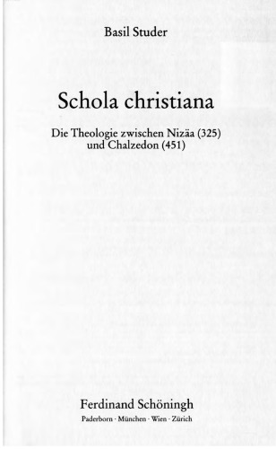 Schola christiana: die Theologie zwischen Nizäa (325) und Chalzedon (451)  