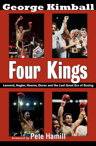 Four Kings: Leonard, Hagler, Hearns, Duran and the Last Great Era of Boxing  