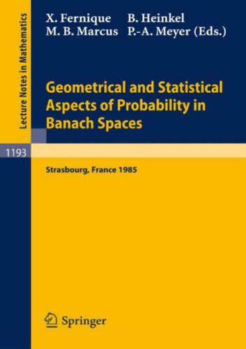 Geometrical and Statistical Aspects of Probability in Banach Spaces: Actes des Journées SMF de Calcul des Probabilités dans les Espaces de Banach, organisées à Strasbourg les 19 et 20 juin 1985