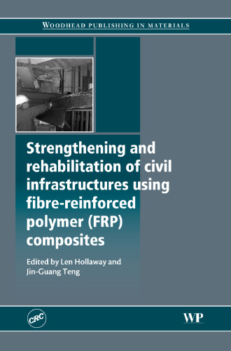 Strengthening and Rehabilitation of Civil Infrastructures Using Fibre-Reinforced Polymer (FRP) Composites (Woodhead Publishing in Materials)  