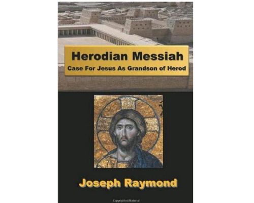 Herodian Messiah: Case For Jesus As Grandson of Herod  