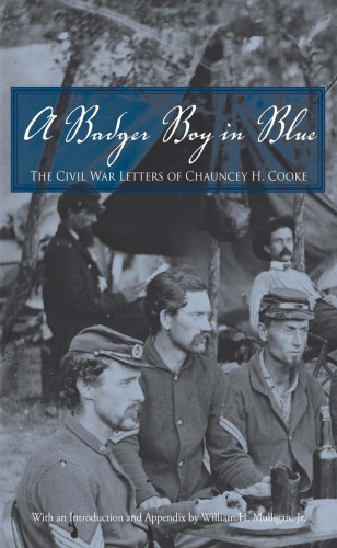 A Badger Boy in Blue: the Civil War Letters of Chauncey H. Cooke  