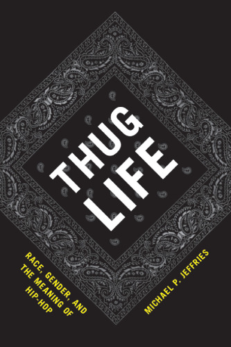 Thug Life: Race, Gender, and the Meaning of Hip-Hop  