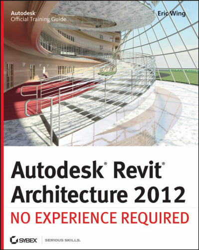 Autodesk Revit Architecture 2012: No Experience Required  