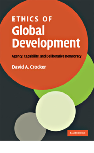 Ethics of Global Development: Agency, Capability, and Deliberative Democracy  