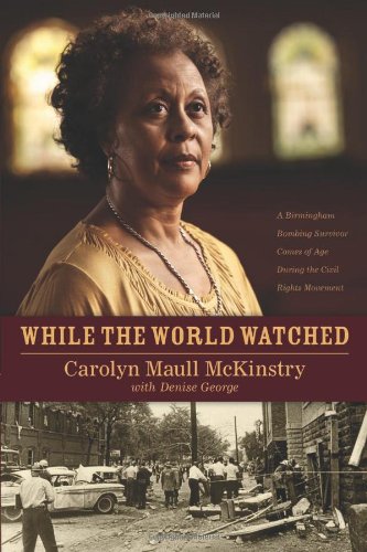 While the World Watched: A Birmingham Bombing Survivor Comes of Age During the Civil Rights Movement  