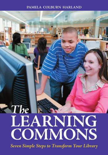 The Learning Commons: Seven Simple Steps to Transform Your Library