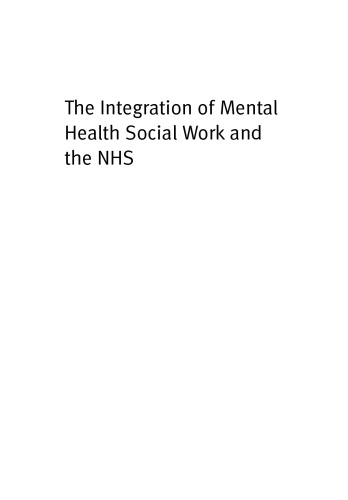 The Integration of Mental Health Social Work and the Nhs (Post-Qualifying Social Work Practice)  