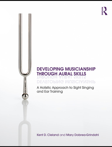 Developing Musicianship Through Aural Skills: A Holistic Approach to Sight Singing and Ear Training  