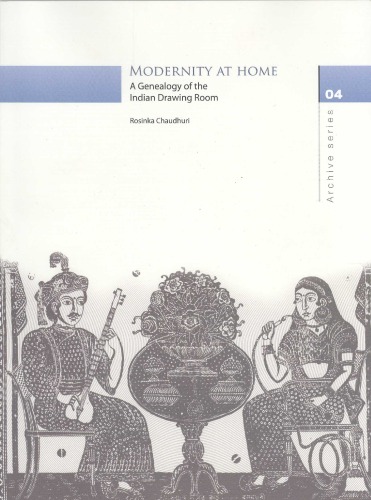 Rosinka Chaudhuri -- Modernity at Home, A Genealogy of the Indian Drawing Room  